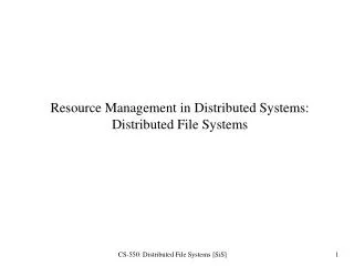 Resource Management in Distributed Systems: Distributed File Systems