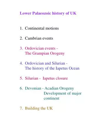 Lower Palaeozoic history of UK 1. Continental motions 2. Cambrian events 3. Ordovician events - The Grampian Oro