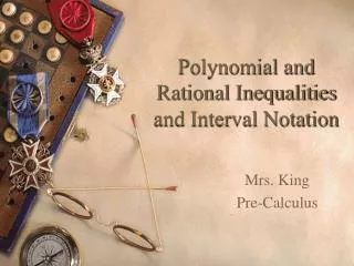 Polynomial and Rational Inequalities and Interval Notation