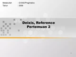 Deixis, Reference Pertemuan 2