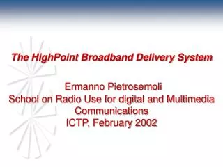 The HighPoint Broadband Delivery System Ermanno Pietrosemoli School on Radio Use for digital and Multimedia Communicatio