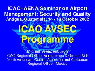 ICAO–AENA Seminar on Airport Management: Security and Quality Antigua, Guatemala, 14 - 18 October 2002