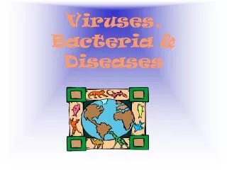 Viruses, Bacteria &amp; Diseases