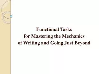 Functional Tasks for Mastering the Mechanics of Writing and Going Just Beyond