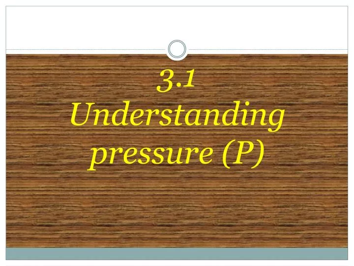 3 1 understanding pressure p