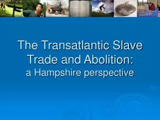 The Transatlantic Slave Trade and Abolition: a Hampshire perspective