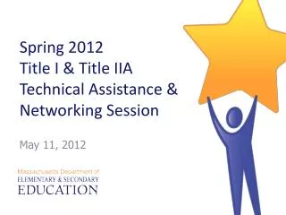 Spring 2012 Title I &amp; Title IIA Technical Assistance &amp; Networking Session