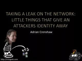 Taking a leak on the Network: Little things that give an attackers identity away