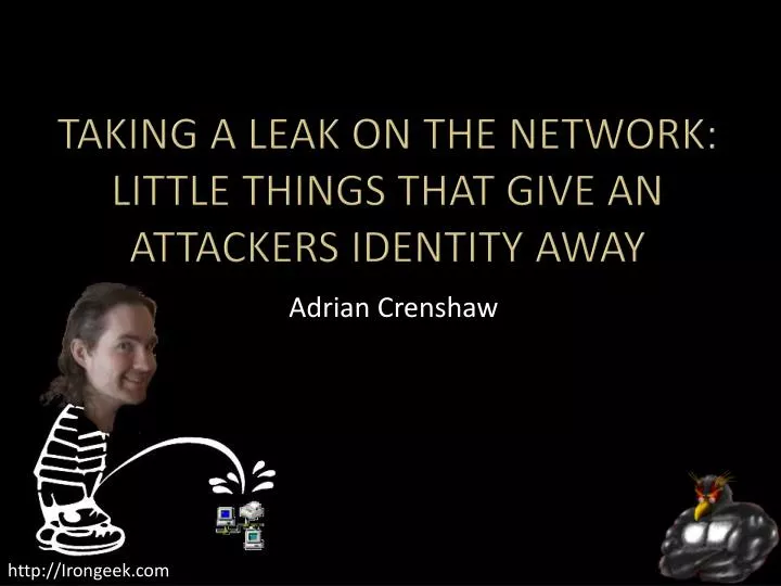 taking a leak on the network little things that give an attackers identity away