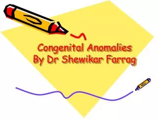Congenital Anomalies By Dr Shewikar Farrag
