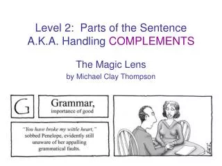 Level 2: Parts of the Sentence A.K.A. Handling COMPLEMENTS