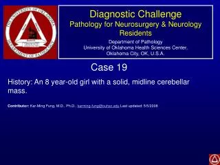 Case 19 History: An 8 year-old girl with a solid, midline cerebellar mass.