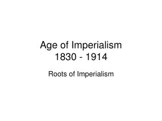 Age of Imperialism 1830 - 1914