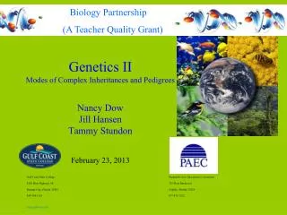 Genetics II Modes of Complex Inheritances and Pedigrees Nancy Dow Jill Hansen Tammy Stundon February 23, 2013