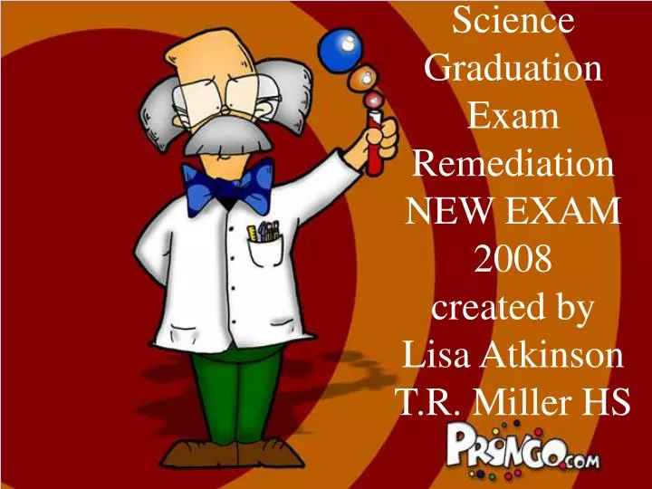 science graduation exam remediation new exam 2008 created by lisa atkinson t r miller hs