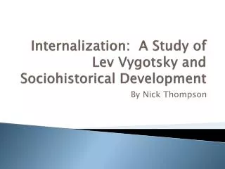 Internalization: A Study of Lev Vygotsky and Sociohistorical Development