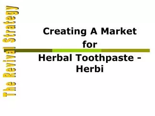 Creating A Market for Herbal Toothpaste - Herbi