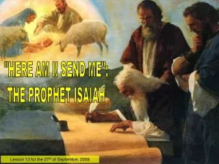 &quot;HERE AM I! SEND ME&quot;: THE PROPHET ISAIAH