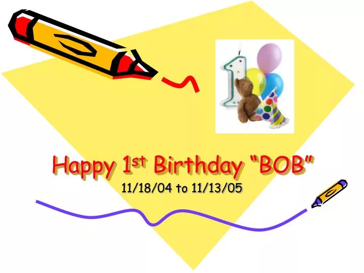 happy 1 st birthday bob