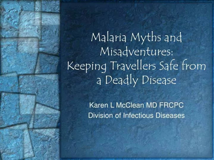 malaria myths and misadventures keeping travellers safe from a deadly disease