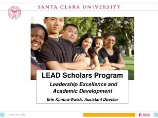 LEAD Scholars Program Leadership Excellence and Academic Development Erin Kimura-Walsh, Assistant Director