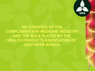 AN OVERVIEW OF THE COMPLEMENTARY MEDICINE INDUSTRY AND THE ROLE PLAYED BY THE HEALTH PRODUCTS ASSOCIATION OF SOUTHERN