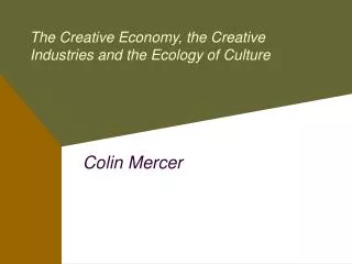 The Creative Economy, the Creative Industries and the Ecology of Culture
