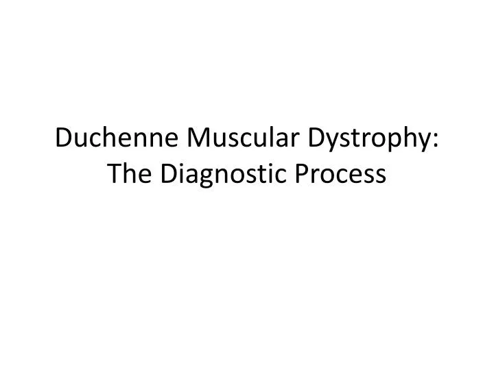 duchenne muscular dystrophy the diagnostic process