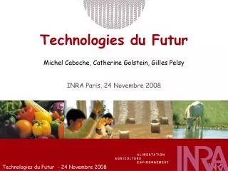 Technologies du Futur Michel Caboche, Catherine Golstein, Gilles Pelsy INRA Paris, 24 Novembre 2008