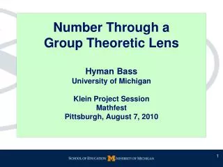 Number Through a Group Theoretic Lens Hyman Bass University of Michigan Klein Project Session Mathfest Pittsburgh, Au
