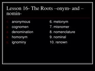 Lesson 16- The Roots –onym- and –nomin-
