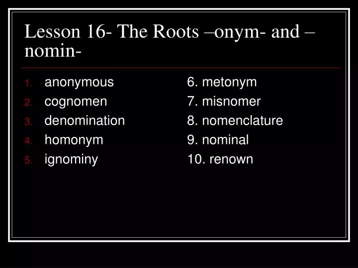 lesson 16 the roots onym and nomin