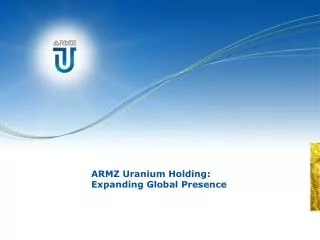 ARMZ Uranium Holding : Expanding Global Presence