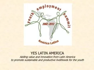 YES LATIN AMERICA Adding value and innovation from Latin America to promote sustainable and productive livelihoods for t
