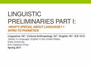 Linguistic Preliminaries Part I: What’s special about Language? + Intro to Phonetics