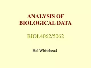 ANALYSIS OF BIOLOGICAL DATA BIOL4062/5062