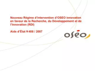 Nouveau Régime d’intervention d’OSEO innovation en faveur de la Recherche, du Développement et de l’Innovation (RDI) Aid