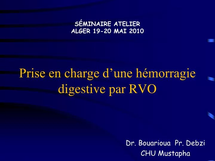 s minaire atelier alger 19 20 mai 2010 prise en charge d une h morragie digestive par rvo