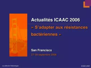 Actualités ICAAC 2006 « S’adapter aux résistances bactériennes »