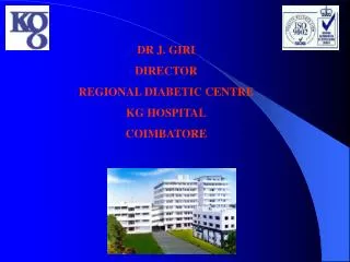 DR J. GIRI DIRECTOR REGIONAL DIABETIC CENTRE KG HOSPITAL COIMBATORE