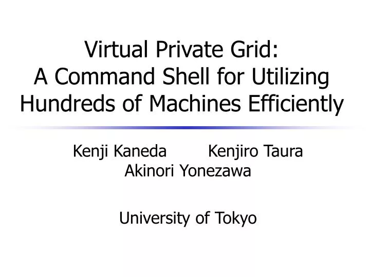 virtual private grid a command shell for utilizing hundreds of machines efficiently