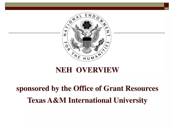 neh overview sponsored by the office of grant resources texas a m international university