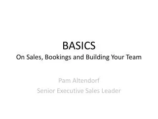 BASICS On Sales, Bookings and Building Your Team