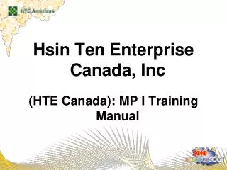 Hsin Ten Enterprise Canada, Inc (HTE Canada): MP I Training Manual