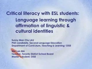 Critical literacy with ESL students: Language learning through 	affirmation of linguistic &amp; 	cultural identities