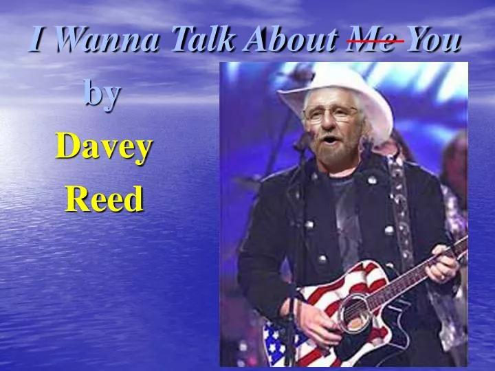 i wanna talk about me you by davey reed
