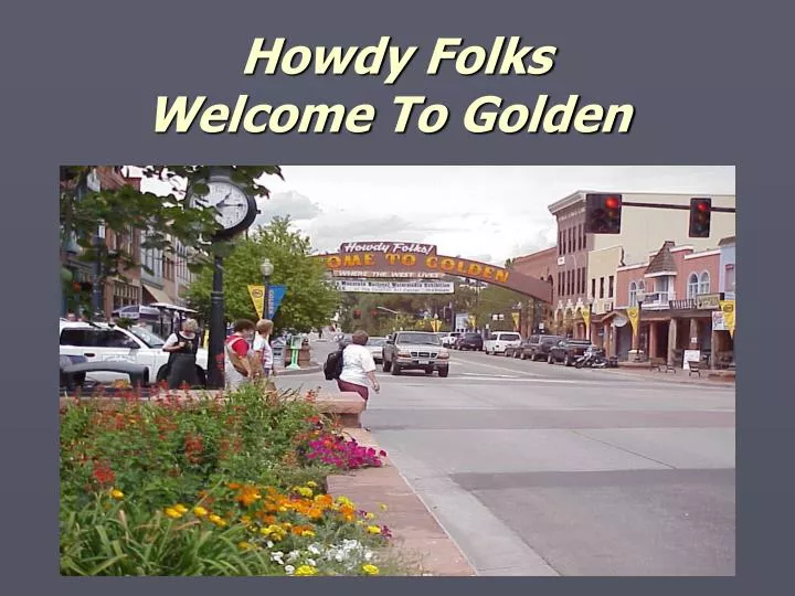 howdy folks welcome to golden
