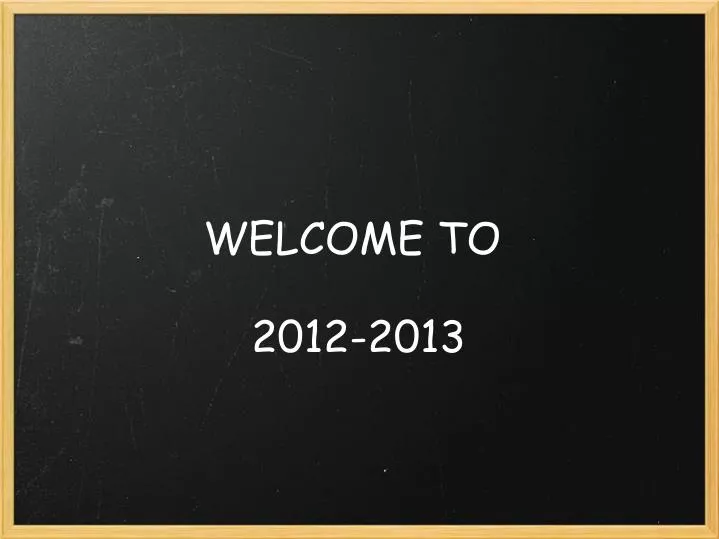 welcome to 2012 2013
