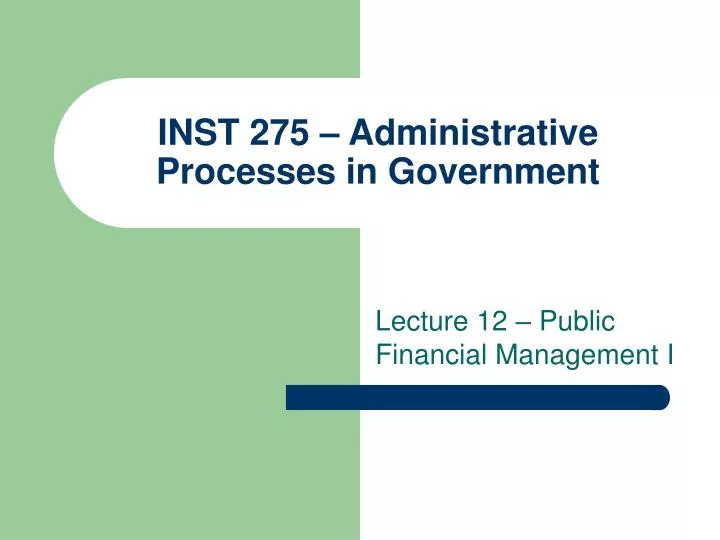 inst 275 administrative processes in government