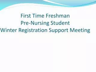 First Time Freshman Pre-Nursing Student Winter Registration Support Meeting